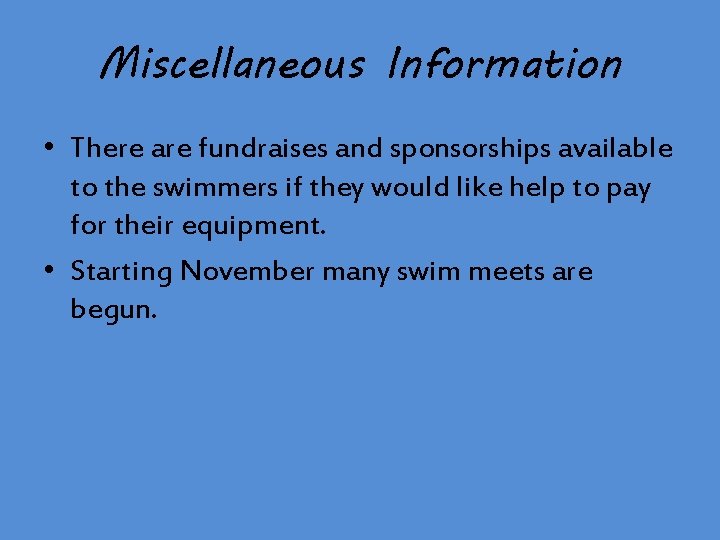 Miscellaneous Information • There are fundraises and sponsorships available to the swimmers if they