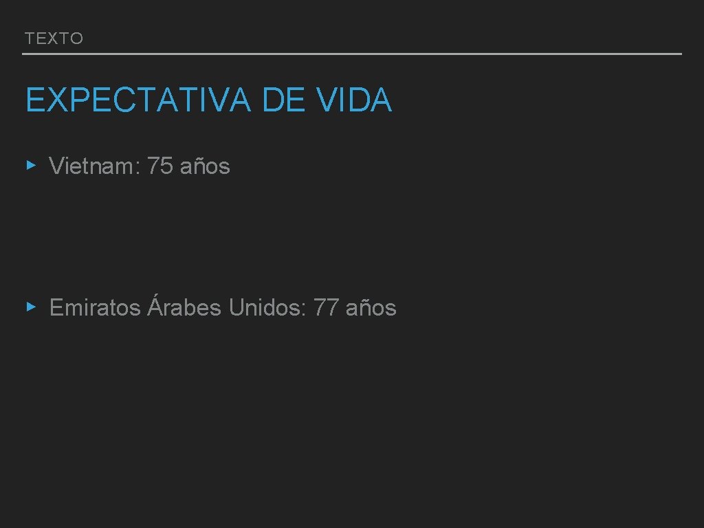 TEXTO EXPECTATIVA DE VIDA ▸ Vietnam: 75 años ▸ Emiratos Árabes Unidos: 77 años