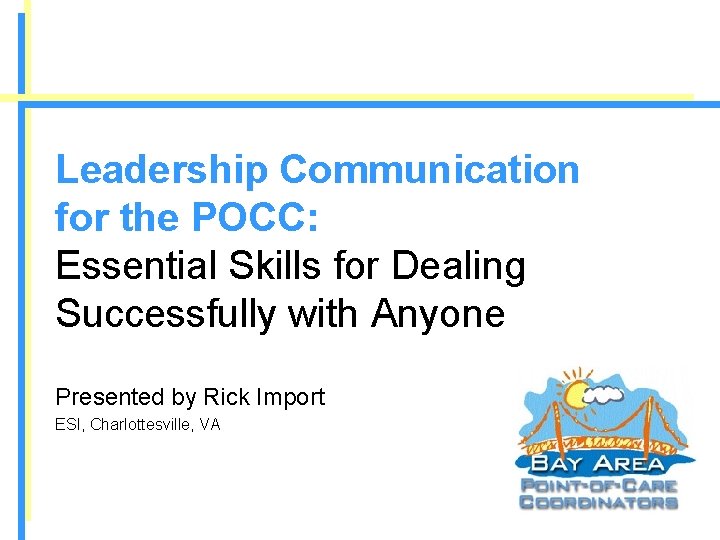 Leadership Communication for the POCC: Essential Skills for Dealing Successfully with Anyone Presented by