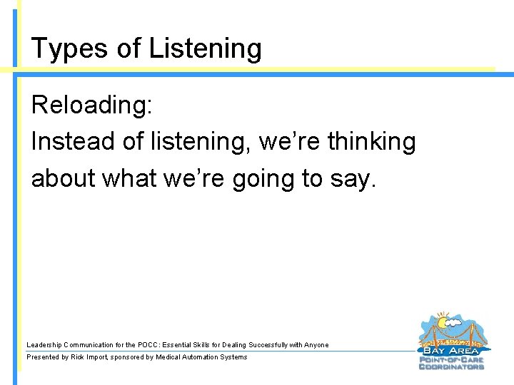Types of Listening Reloading: Instead of listening, we’re thinking about what we’re going to