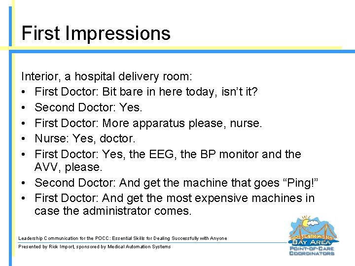 First Impressions Interior, a hospital delivery room: • First Doctor: Bit bare in here