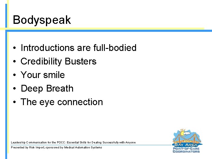 Bodyspeak • • • Introductions are full-bodied Credibility Busters Your smile Deep Breath The
