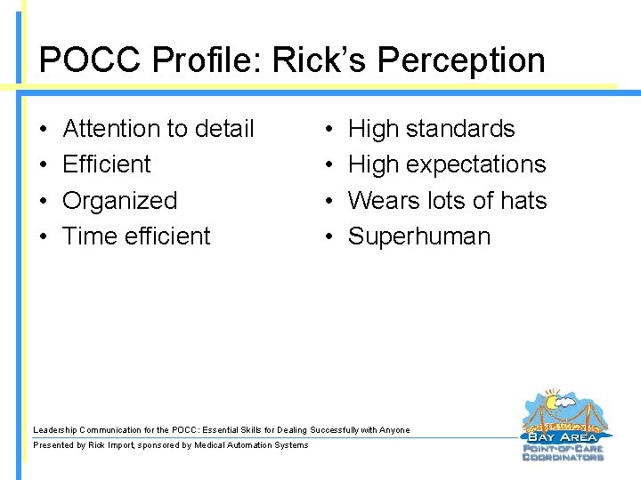 POCC Profile: Rick’s Perception • • Attention to detail Efficient Organized Time efficient •