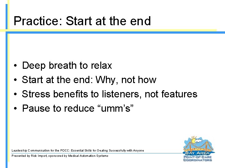 Practice: Start at the end • • Deep breath to relax Start at the