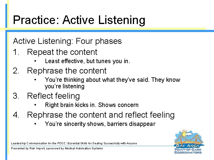 Practice: Active Listening: Four phases 1. Repeat the content • Least effective, but tunes