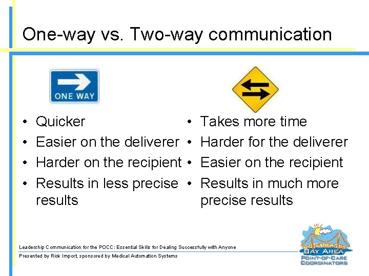 One-way vs. Two-way communication • • Quicker Easier on the deliverer Harder on the