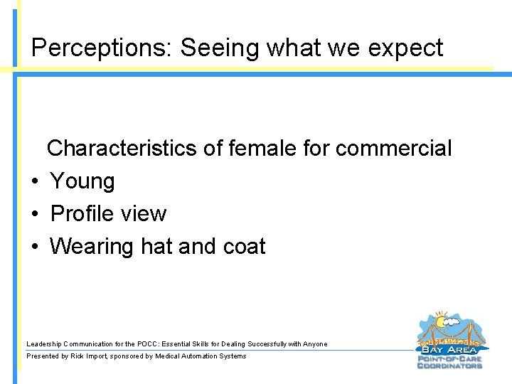 Perceptions: Seeing what we expect Characteristics of female for commercial • Young • Profile