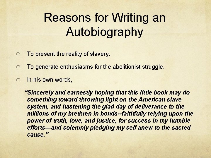 Reasons for Writing an Autobiography To present the reality of slavery. To generate enthusiasms