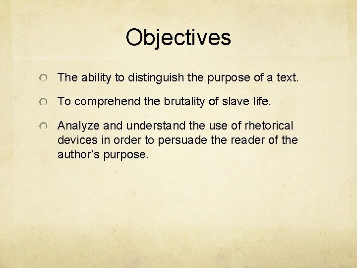 Objectives The ability to distinguish the purpose of a text. To comprehend the brutality