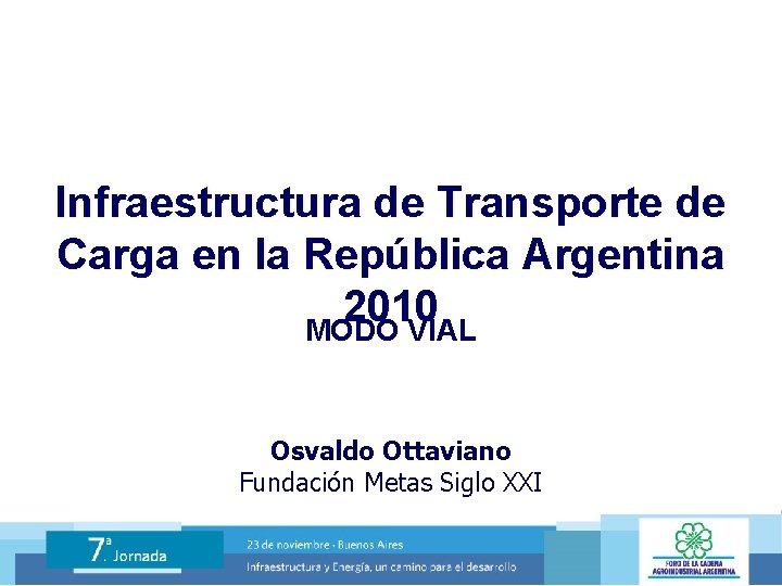 Infraestructura de Transporte de Carga en la República Argentina 2010 MODO VIAL Osvaldo Ottaviano