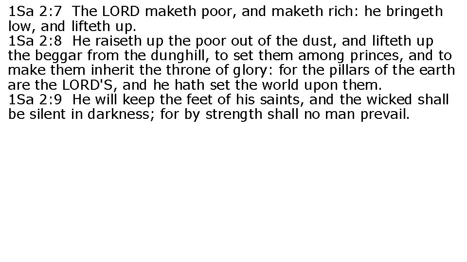 1 Sa 2: 7 The LORD maketh poor, and maketh rich: he bringeth low,