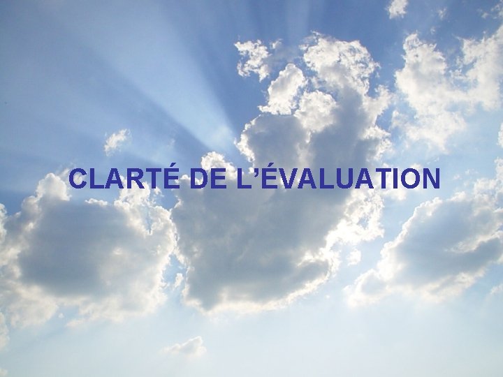 CLARTÉ DE L’ÉVALUATION 