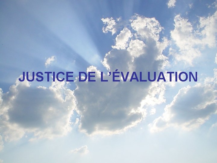 JUSTICE DE L’ÉVALUATION 