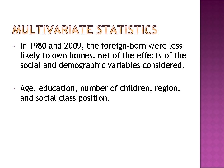  In 1980 and 2009, the foreign-born were less likely to own homes, net