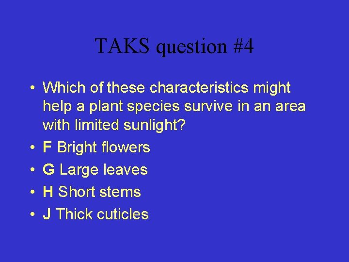 TAKS question #4 • Which of these characteristics might help a plant species survive