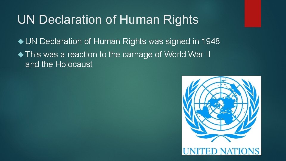 UN Declaration of Human Rights was signed in 1948 This was a reaction to