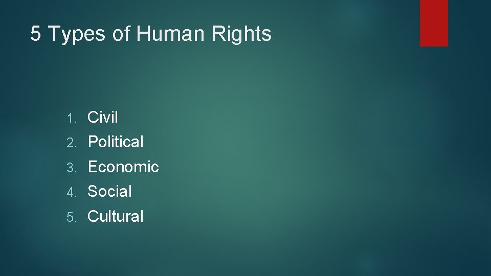 5 Types of Human Rights 1. Civil 2. Political 3. Economic 4. Social 5.