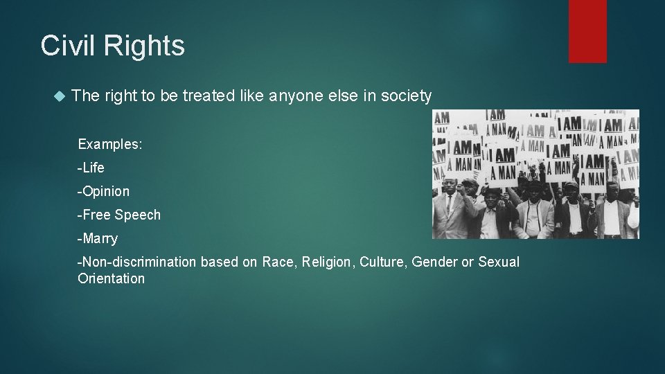 Civil Rights The right to be treated like anyone else in society Examples: -Life