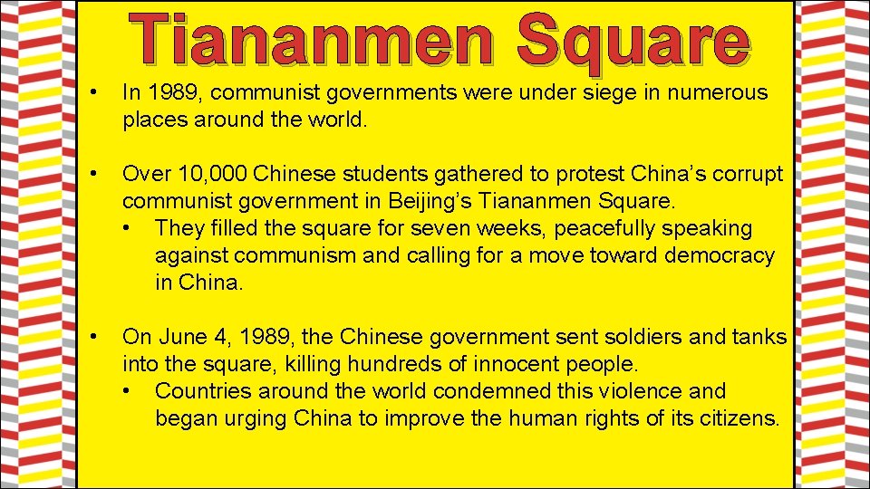 Tiananmen Square • In 1989, communist governments were under siege in numerous places around