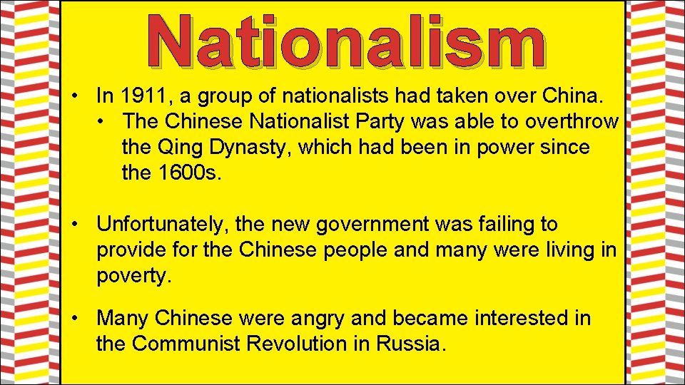 Nationalism • In 1911, a group of nationalists had taken over China. • The