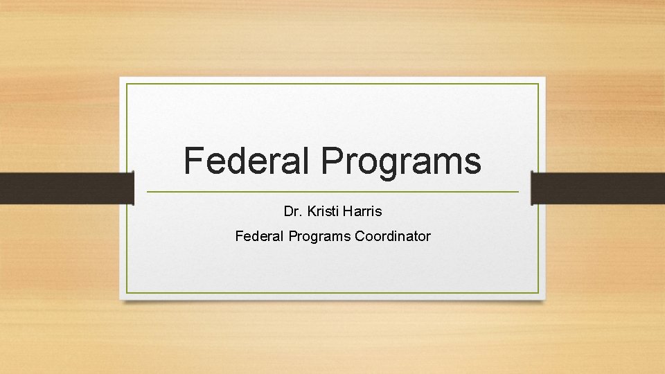 Federal Programs Dr. Kristi Harris Federal Programs Coordinator 