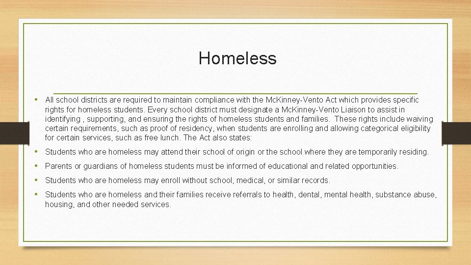 Homeless • All school districts are required to maintain compliance with the Mc. Kinney-Vento