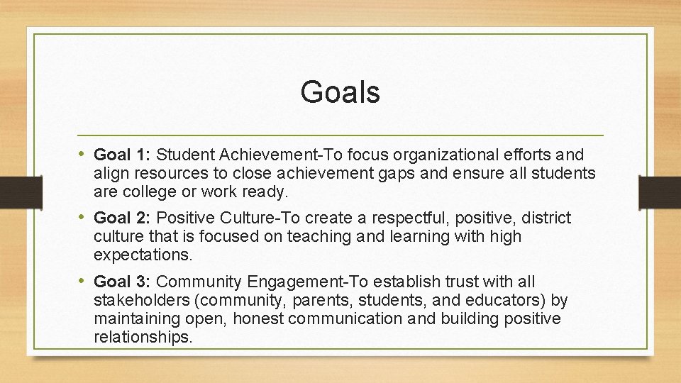 Goals • Goal 1: Student Achievement-To focus organizational efforts and align resources to close