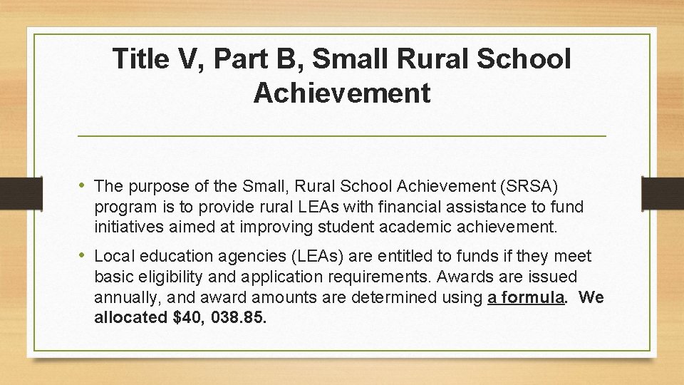 Title V, Part B, Small Rural School Achievement • The purpose of the Small,