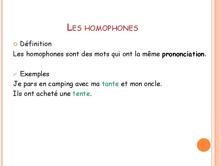 LES HOMOPHONES Définition Les homophones sont des mots qui ont la même prononciation. Exemples