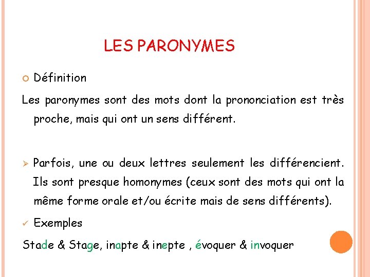 LES PARONYMES Définition Les paronymes sont des mots dont la prononciation est très proche,