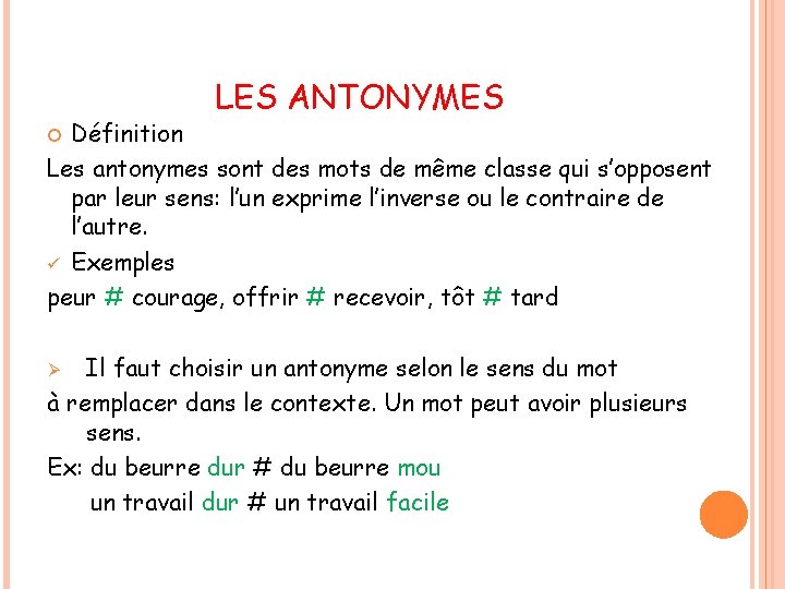 LES ANTONYMES Définition Les antonymes sont des mots de même classe qui s’opposent par