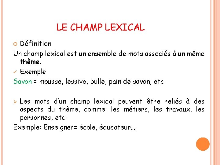 LE CHAMP LEXICAL Définition Un champ lexical est un ensemble de mots associés à