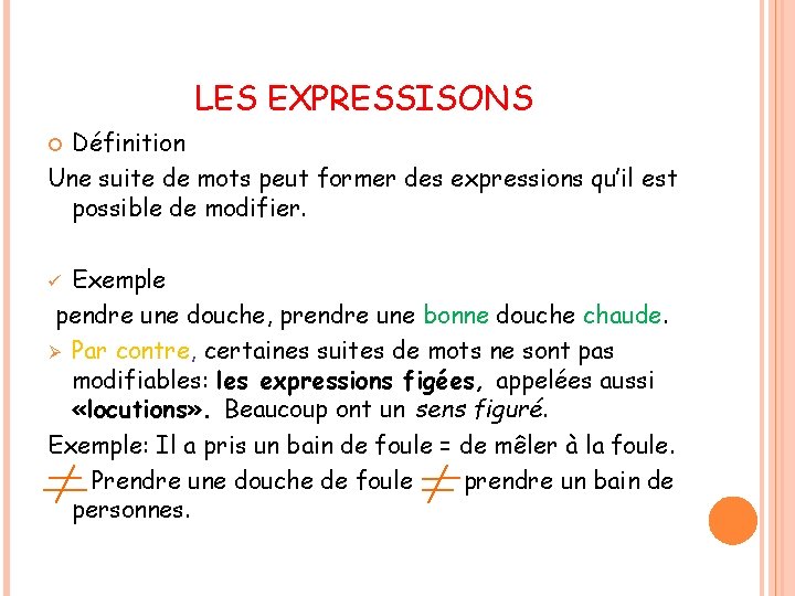 LES EXPRESSISONS Définition Une suite de mots peut former des expressions qu’il est possible