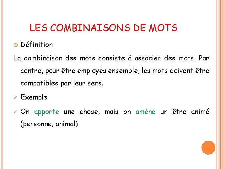 LES COMBINAISONS DE MOTS Définition La combinaison des mots consiste à associer des mots.