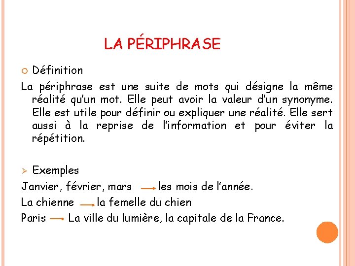 LA PÉRIPHRASE Définition La périphrase est une suite de mots qui désigne la même