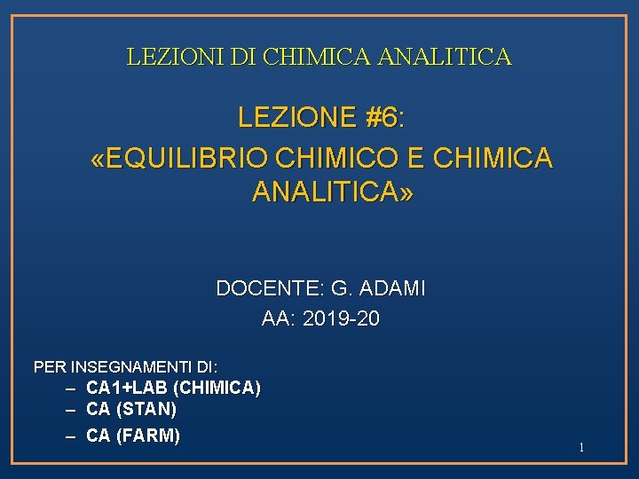 LEZIONI DI CHIMICA ANALITICA LEZIONE #6: «EQUILIBRIO CHIMICO E CHIMICA ANALITICA» DOCENTE: G. ADAMI