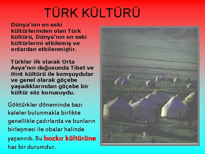 TÜRK KÜLTÜRÜ Dünya’nın en eski kültürlerinden olan Türk kültürü, Dünya’nın en eski kültürlerini etkilemiş