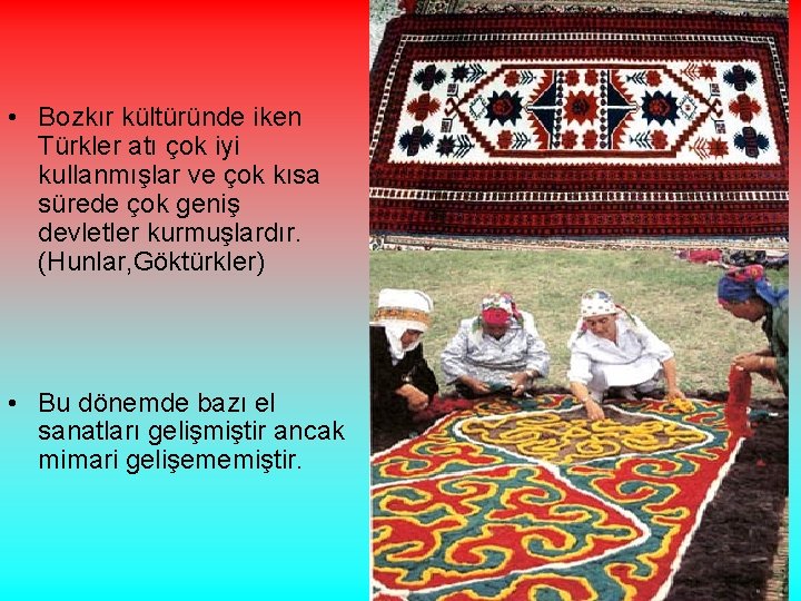  • Bozkır kültüründe iken Türkler atı çok iyi kullanmışlar ve çok kısa sürede