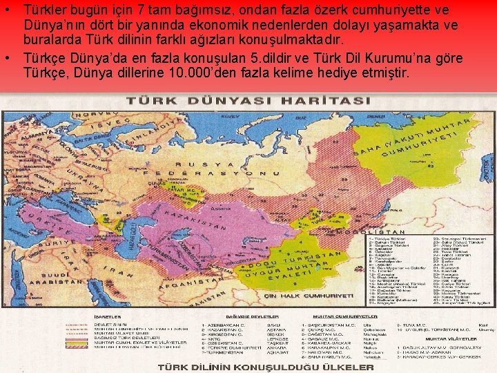  • Türkler bugün için 7 tam bağımsız, ondan fazla özerk cumhuriyette ve Dünya’nın