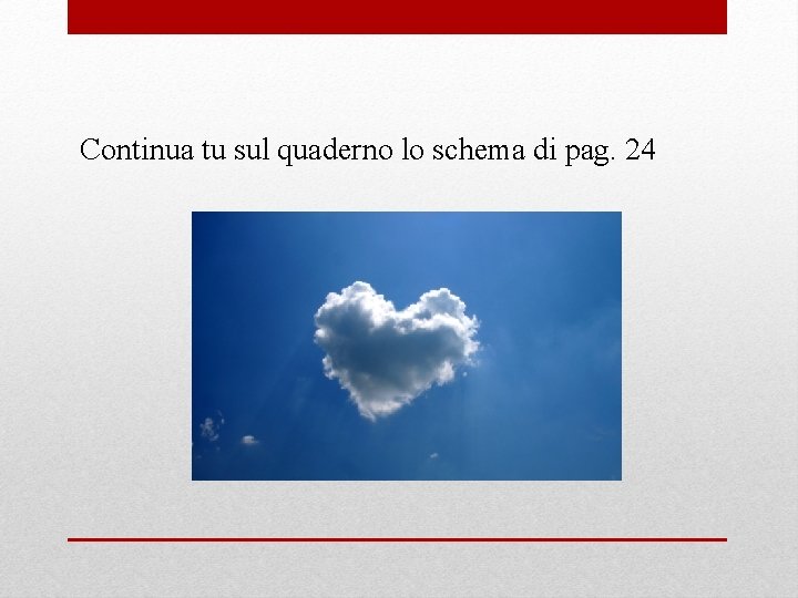 Continua tu sul quaderno lo schema di pag. 24 