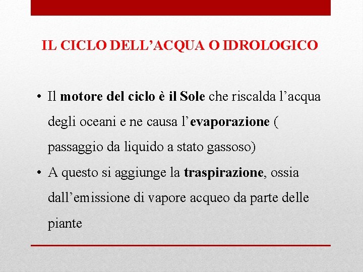 IL CICLO DELL’ACQUA O IDROLOGICO • Il motore del ciclo è il Sole che