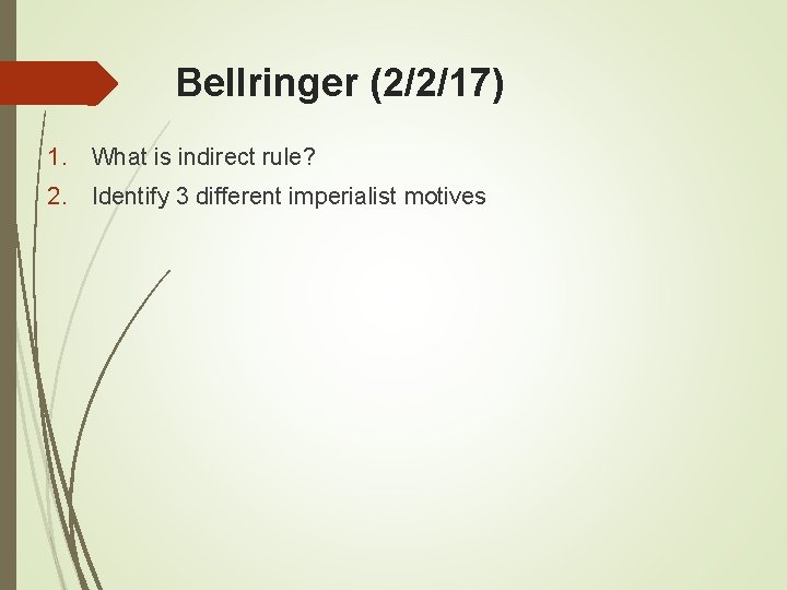 Bellringer (2/2/17) 1. What is indirect rule? 2. Identify 3 different imperialist motives 