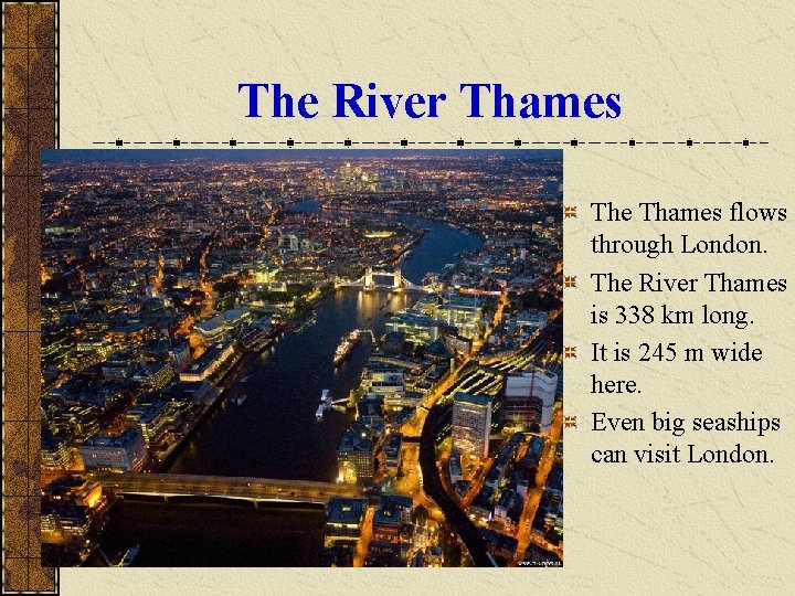 The River Thames The Thames flows through London. The River Thames is 338 km