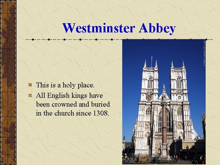 Westminster Abbey This is a holy place. All English kings have been crowned and