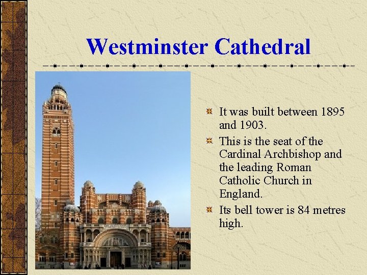 Westminster Cathedral It was built between 1895 and 1903. This is the seat of