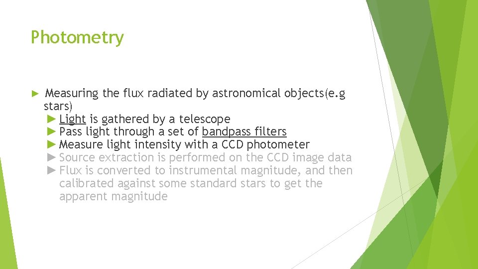 Photometry ► Measuring the flux radiated by astronomical objects(e. g stars) ► Light is