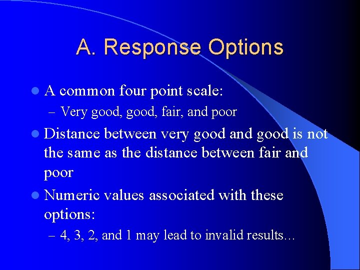 A. Response Options l. A common four point scale: – Very good, fair, and