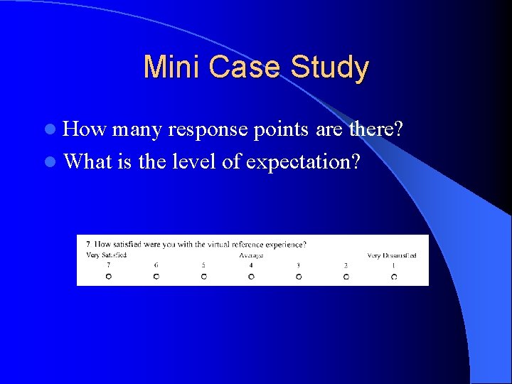 Mini Case Study l How many response points are there? l What is the