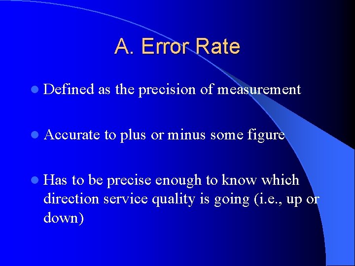 A. Error Rate l Defined as the precision of measurement l Accurate l Has