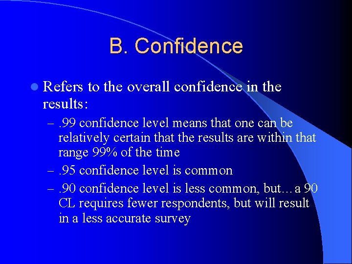 B. Confidence l Refers to the overall confidence in the results: –. 99 confidence